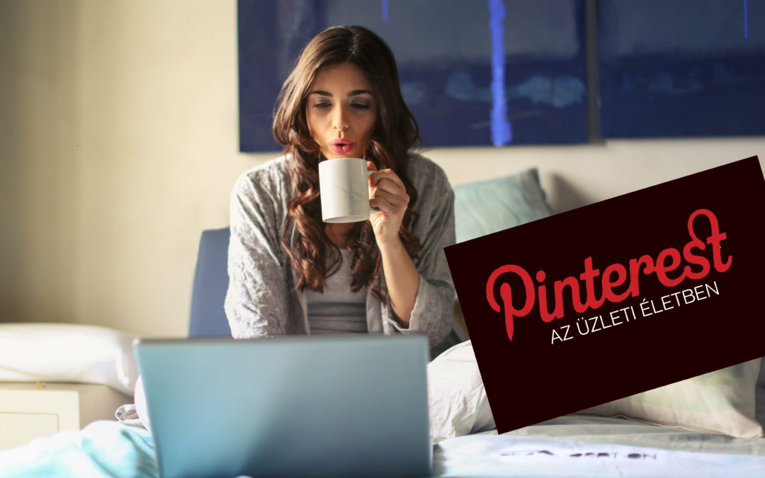 Miért használd a Pinterestet vállalkozásod fejlesztéséhez?